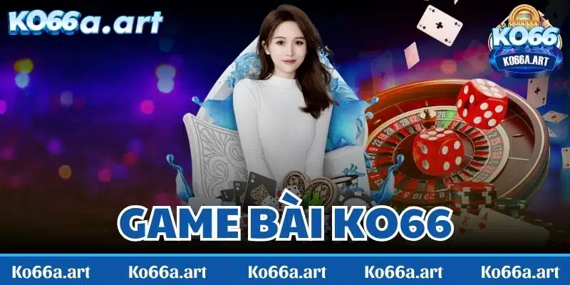 Game bài KO66 - Thiên đường cá cược đẳng cấp hàng đầu Châu Á