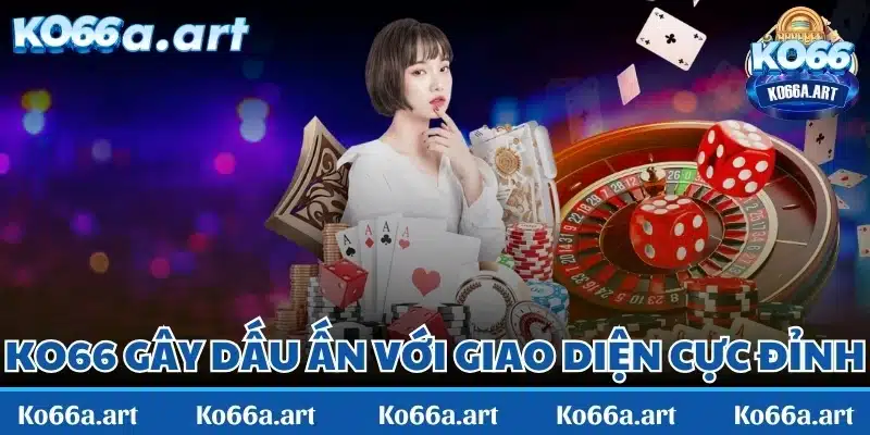 KO66 gây dấu ấn với giao diện cực đỉnh