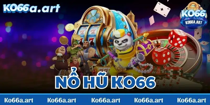 Nổ hũ KO66 - Bí kíp thắng lớn từ các cao thủ chuyên nghiệp